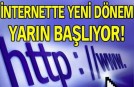 İnternette yeni dönem yarın başlıyor!